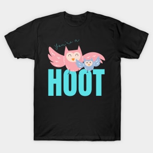 Your'e a Hoot! Cute gift for Owl Lovers T-Shirt